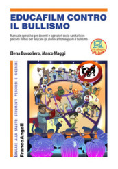 Educafilm contro il bullismo. Manuale operativo per docenti e operatori socio-sanitari con percorsi filmici per educare gli alunni a fronteggiare il bullismo. Con aggiornamento online