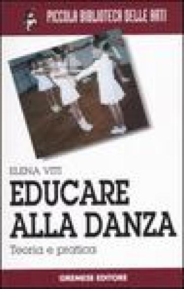 Educare alla danza. Teoria e pratica - Elena Viti