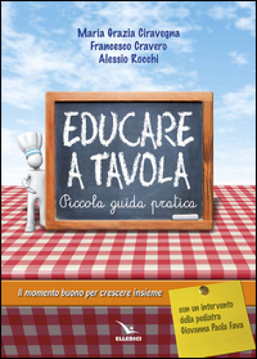 Educare a tavola. Piccola guida pratica - M. Grazia Ciravegna - Francesco Cravero - Alessio Rocchi