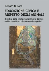 Educazione civica e il rispetto degli animali. Didattica della tutela degli animali e del loro ambiente nelle scuole secondarie superiori