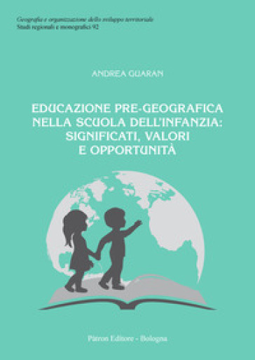 Educazione pre-geografica nella scuola dell'infanzia: significati, valori e opportunità - Andrea Guaran