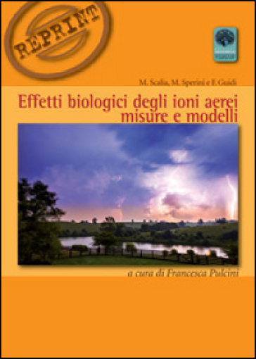 Effetti biologici degli ioni aerei. Misure e modelli - Massimo Scalia - Massimo Sperini - Fabrizio Guidi