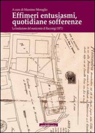 Effimeri entusiasmi quotidiane sofferenze. Storia del manicomio di Racconigi