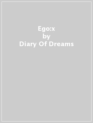 Ego:x - Diary Of Dreams