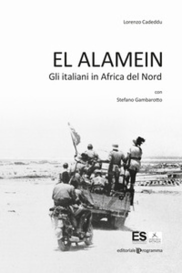 El Alamein. Gli italiani in Africa del Nord - Lorenzo Cadeddu