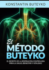 El método buteyko. El secreto de la respiración controlada para la salud, bienestar y vitalidad