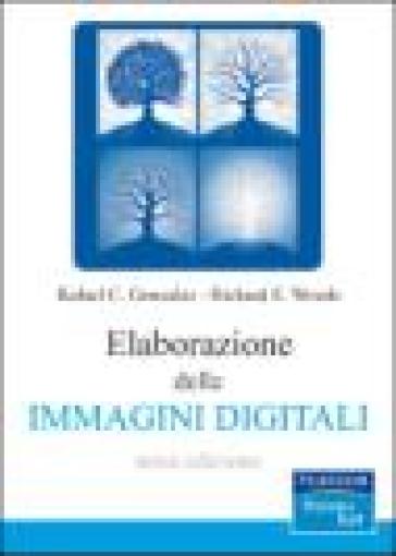 Elaborazioni delle immagini digitali - Rafael C. Gonzalez - Richard E. Woods