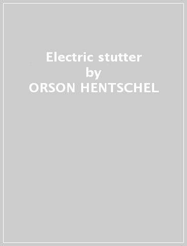 Electric stutter - ORSON HENTSCHEL