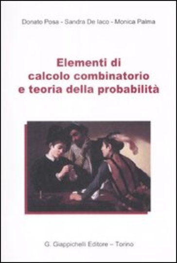 Elementi di calcolo combinatorio e teoria della probabilità - Donato Posa - Sandra De Iaco - Monica Palma