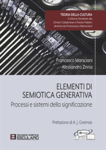 Elementi di semiotica generativa. Processi e sistemi della significazione - Francesco Marsciani - Alessandro Zinna