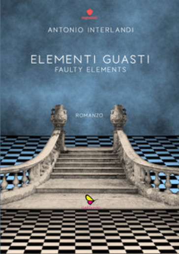 Elementi guasti. Faulty elements. Ediz. multilingue - Antonio Interlandi