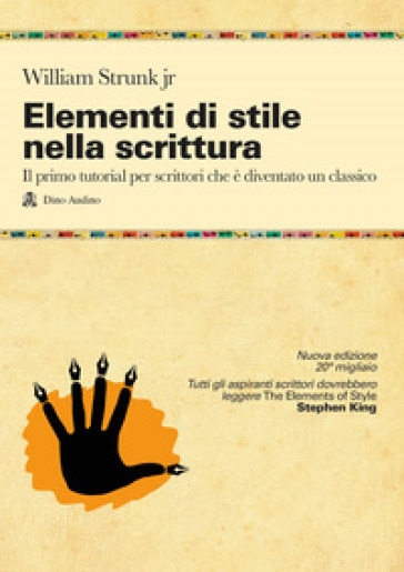 Elementi di stile nella scrittura. Il primo tutorial per scrittori che è diventato un classico. Nuova ediz. - William Jr. Strunk