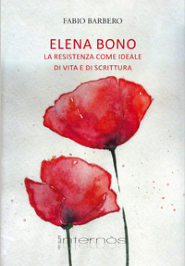 Elena Bono. La Resistenza come ideale di vita e di scrittura - Fabio Barbero