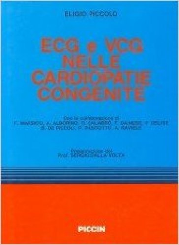 Elettrocardiografia e vettocardiografia nelle cardiopatie congenite - Eligio Piccolo