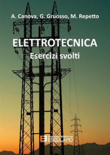 Elettrotecnica. Esercizi svolti - Aldo Canova - Giambattista Gruosso - Maurizio Repetto