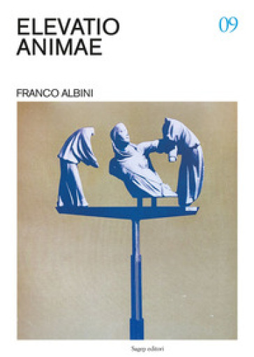 Elevatio animae. Franco Albini. Ediz. a colori