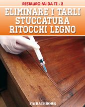 Eliminare i tarli - Stuccatura - Ritocchi legno