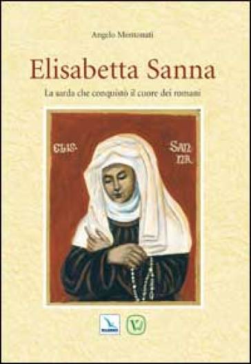 Elisabetta Sanna. La sarda che conquistò il cuore dei romani - Angelo Montonati