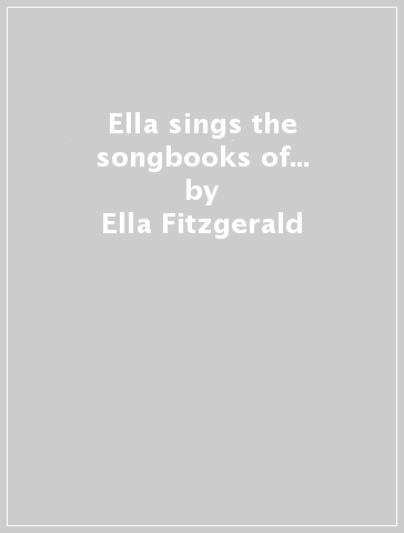 Ella sings the songbooks of... - Ella Fitzgerald