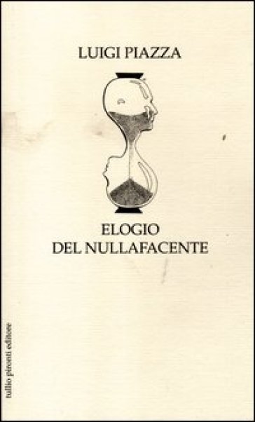 Elogio del nullafacente - Luigi Piazza