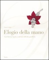 Elogio della mano. Van Cleef & Arpels e i mestieri dell alta gioielleria. Ediz. illustrata