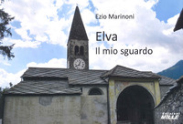 Elva. Il mio sguardo - Ezio Marinoni