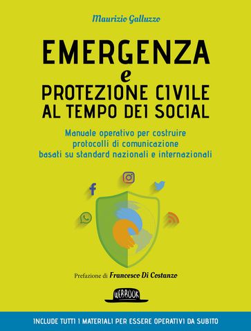 Emergenza e protezione civile al tempo dei social - Manuale operativo per costruire protocolli di comunicazione - Maurizio Galluzzo