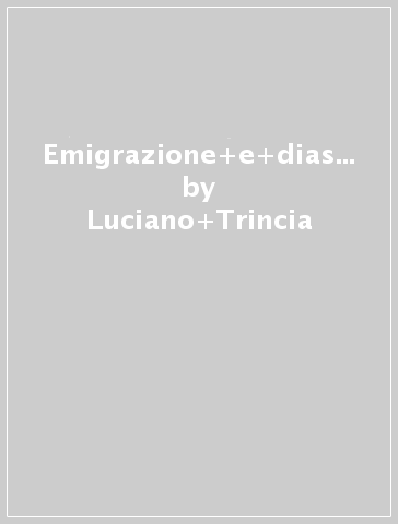 Emigrazione e diaspora. Chiesa e lavoratori italiani in Svizzera e in Germania fino alla prima guerra mondiale - Luciano Trincia