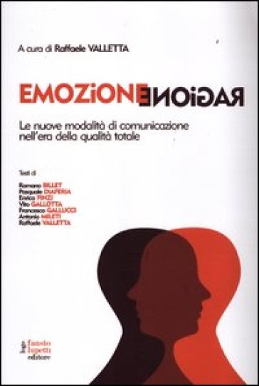 Emozione ragione. Le nuove modalità di comunicazione nell'era della qualità totale