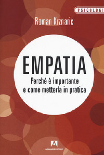 Empatia. Perché è importante e come metterla in pratica - Roman Krznaric