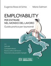 Employability. Per entrare nel mondo del lavoro. Guida pratica per laureandi