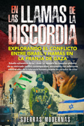 En las llamas de la discordia. Explorando el conflicto entre Israel y Hamás en la Franja de Gaza