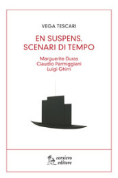 En suspens. Scenari di tempo. Marguerite Duras, Claudio Parmiggiani, Luigi Ghirri