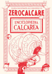 Enciclopaedia Calcarea. Guida ragionata all universo di Zerocalcare