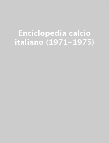 Enciclopedia calcio italiano (1971-1975)