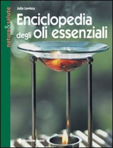 Enciclopedia degli olii essenziali - Julia Lawless