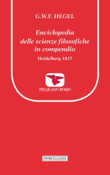 Enciclopedia delle scienze filosofiche in compendio. Heidelberg 1817 - Georg Wilhelm Friedrich Hegel