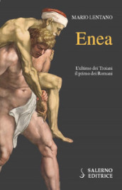 Enea. L ultimo dei troiani, il primo dei romani