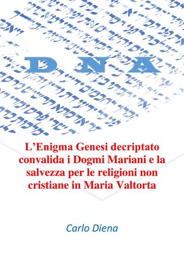 L'Enigma Genesi decriptato convalida i Dogmi Mariani e la salvezza per le religioni non cristiane in Maria Valtorta - Carlo Diena