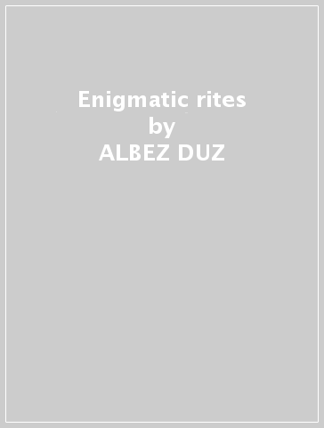 Enigmatic rites - ALBEZ DUZ