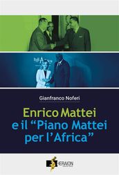 Enrico Mattei e il Piano Mattei per l Africa