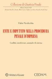 Ente e imputato nella procedura penale d impresa. Conflitti, interferenze, anomalie di sistema