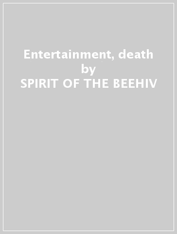 Entertainment, death - SPIRIT OF THE BEEHIV