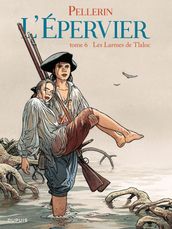 L Epervier - Tome 6 - Les larmes de Tlaloc