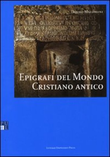 Epigrafi del mondo cristiano antico - Danilo Mazzoleni