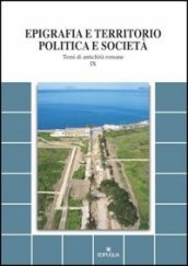 Epigrafia e territorio, politica e società. Temi di antichità romane. Vol. 9