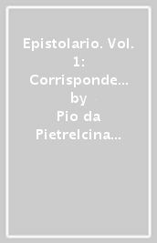 Epistolario. Vol. 1: Corrispondenza con i direttori spirituali (1910-1922)