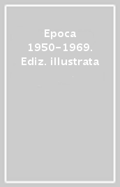 Epoca 1950-1969. Ediz. illustrata