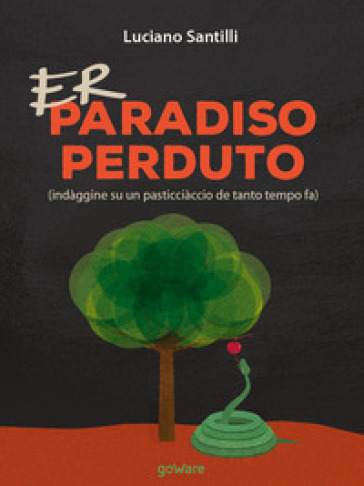 Er Paradiso perduto (indàggine su un pasticciàccio de tanto tempo fa). Testo romanesco - Luciano Santilli