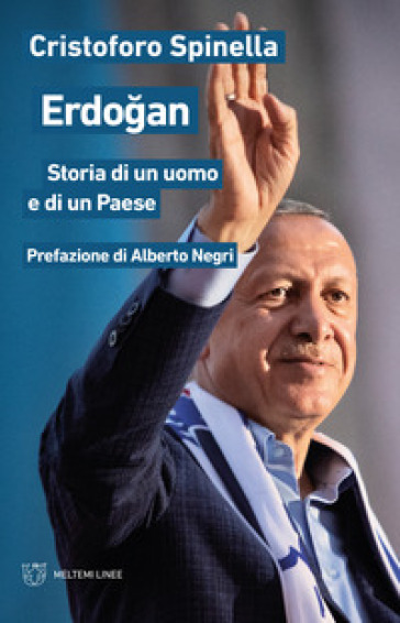 Erdogan. Storia di un uomo e di un Paese - Cristoforo Spinella